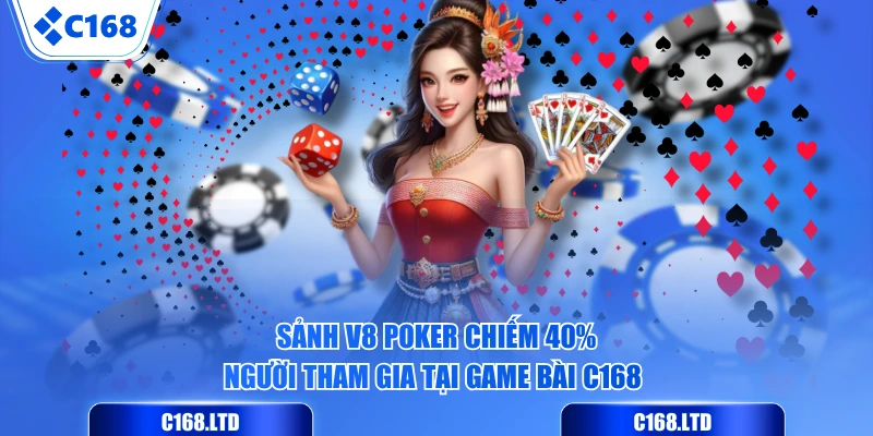 Sảnh V8 Poker chiếm 40% người tham gia tại Game Bài C168 