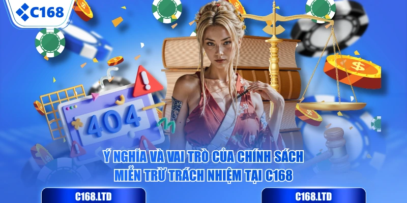 Ý nghĩa và vai trò của chính sách miễn trừ trách nhiệm tại C168